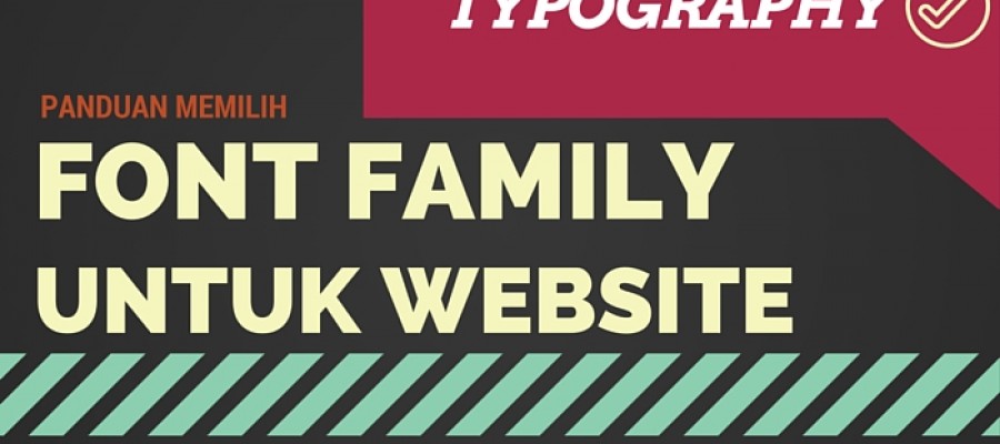 Memilih Font Family Yang Tepat Untuk Website Anda : Seri Panduan Typography